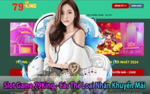 Slot Game 79King - Các Thể Loại Nhận Khuyến Mãi